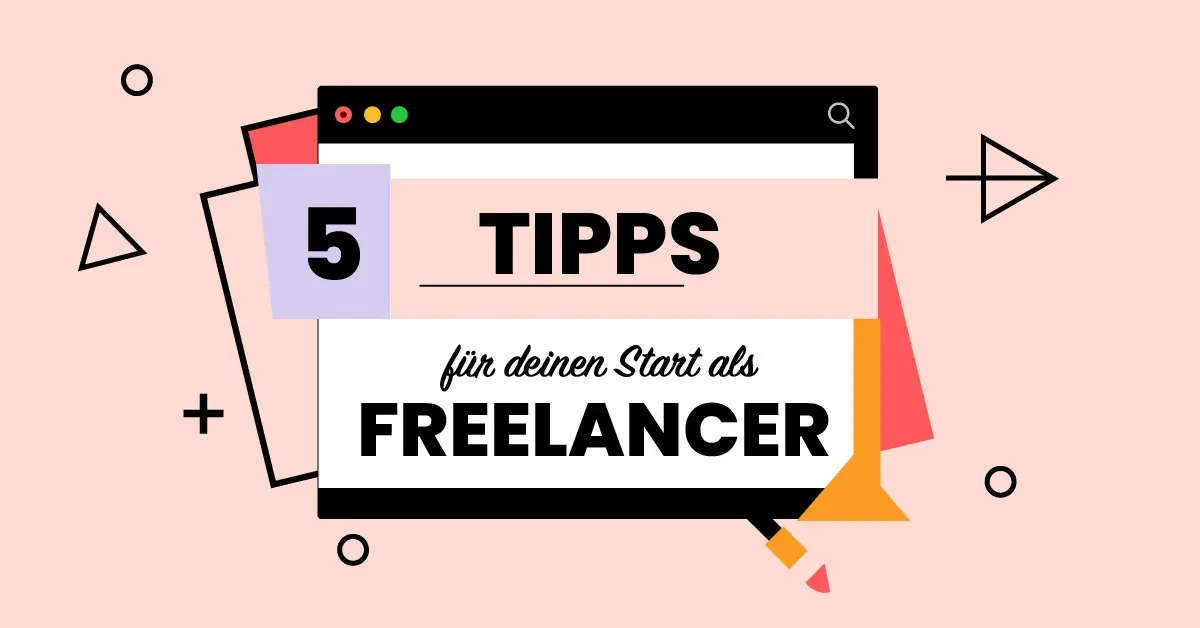 5 Freelancer-Tipps für deinen Kickstart